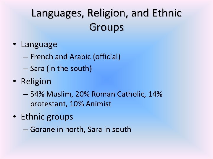 Languages, Religion, and Ethnic Groups • Language – French and Arabic (official) – Sara