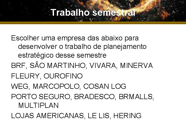 Trabalho semestral Escolher uma empresa das abaixo para desenvolver o trabalho de planejamento estratégico