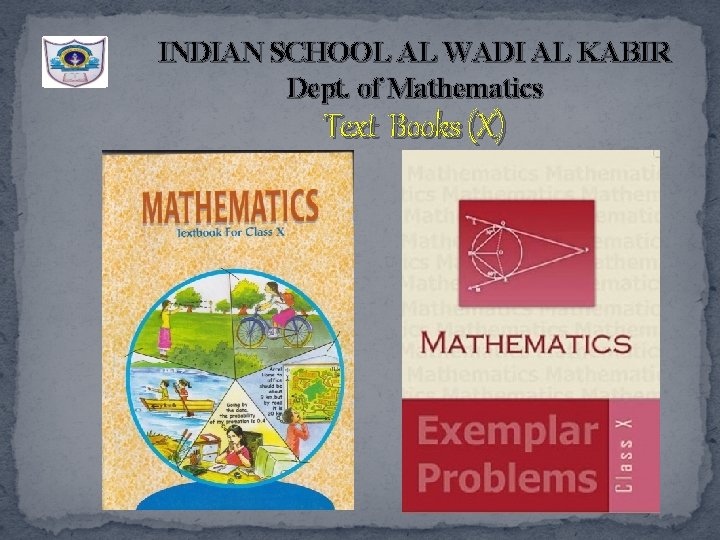 INDIAN SCHOOL AL WADI AL KABIR Dept. of Mathematics Text Books (X) 