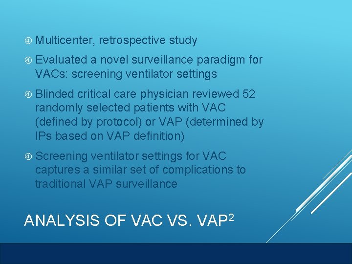  Multicenter, retrospective study Evaluated a novel surveillance paradigm for VACs: screening ventilator settings