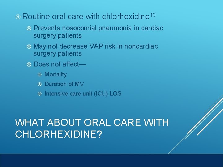  Routine oral care with chlorhexidine 10 Prevents nosocomial pneumonia in cardiac surgery patients