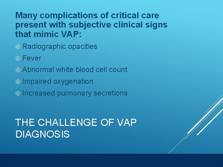 Many complications of critical care present with subjective clinical signs that mimic VAP: Radiographic