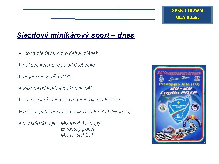 SPEED DOWN Mladá Boleslav Sjezdový minikárový sport – dnes Ø sport především pro děti