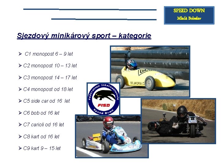 SPEED DOWN Mladá Boleslav Sjezdový minikárový sport – kategorie Ø C 1 monopost 6