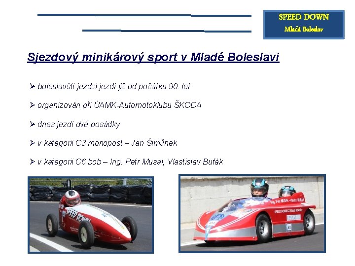 SPEED DOWN Mladá Boleslav Sjezdový minikárový sport v Mladé Boleslavi Ø boleslavští jezdci jezdí