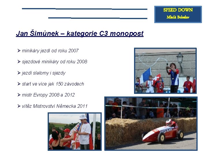 SPEED DOWN Mladá Boleslav Jan Šimůnek – kategorie C 3 monopost Ø minikáry jezdí