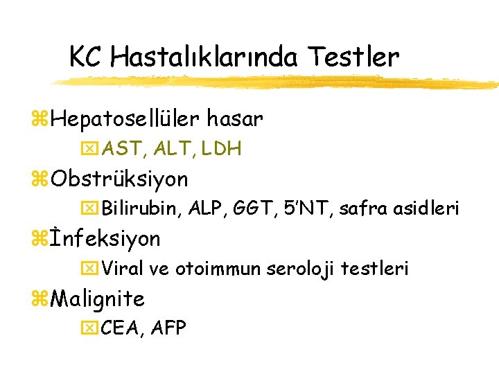 KC Hastalıklarında Testler z. Hepatosellüler hasar x. AST, ALT, LDH z. Obstrüksiyon x. Bilirubin,