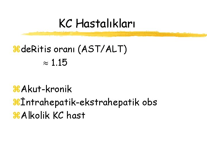 KC Hastalıkları zde. Ritis oranı (AST/ALT) 1. 15 z. Akut-kronik zİntrahepatik-ekstrahepatik obs z. Alkolik