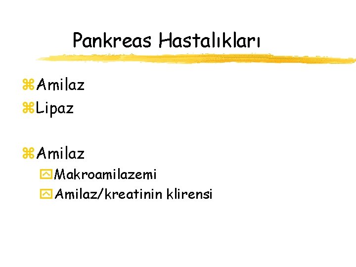 Pankreas Hastalıkları z. Amilaz z. Lipaz z. Amilaz y. Makroamilazemi y. Amilaz/kreatinin klirensi 