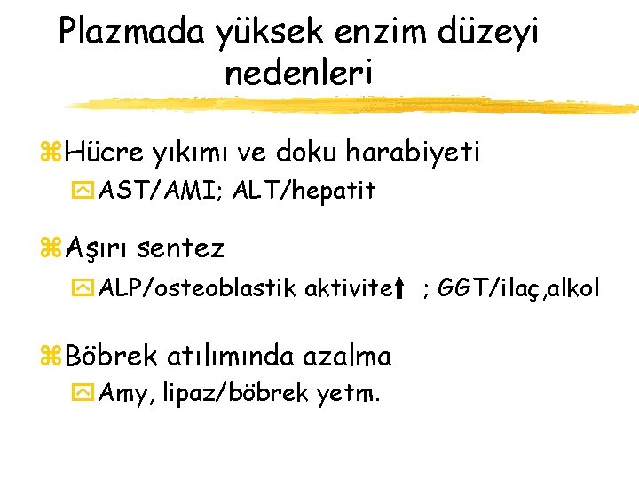 Plazmada yüksek enzim düzeyi nedenleri z. Hücre yıkımı ve doku harabiyeti y. AST/AMI; ALT/hepatit