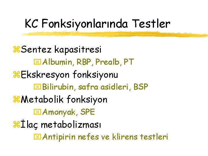 KC Fonksiyonlarında Testler z. Sentez kapasitresi x. Albumin, RBP, Prealb, PT z. Ekskresyon fonksiyonu