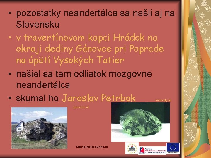  • pozostatky neandertálca sa našli aj na Slovensku • v travertínovom kopci Hrádok