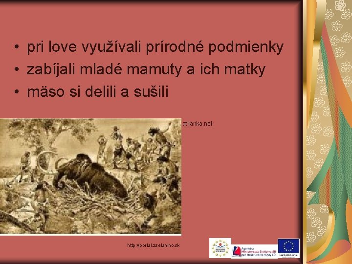  • pri love využívali prírodné podmienky • zabíjali mladé mamuty a ich matky