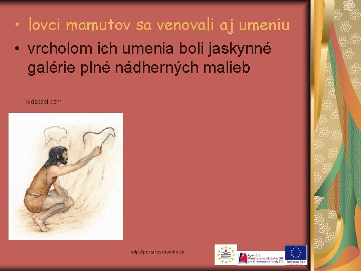  • lovci mamutov sa venovali aj umeniu • vrcholom ich umenia boli jaskynné