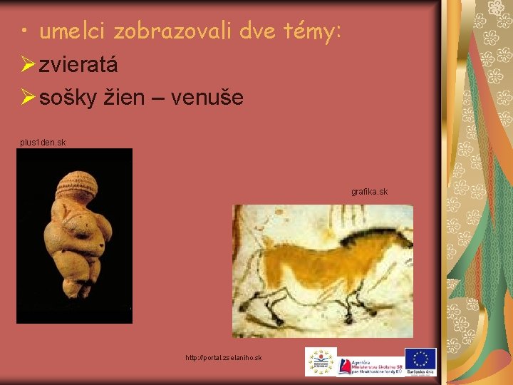  • umelci zobrazovali dve témy: Ø zvieratá Ø sošky žien – venuše plus