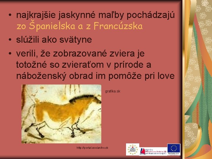  • najkrajšie jaskynné maľby pochádzajú zo Španielska a z Francúzska • slúžili ako