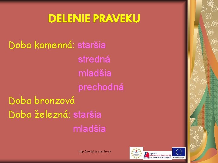 DELENIE PRAVEKU Doba kamenná: staršia stredná mladšia prechodná Doba bronzová Doba železná: staršia mladšia