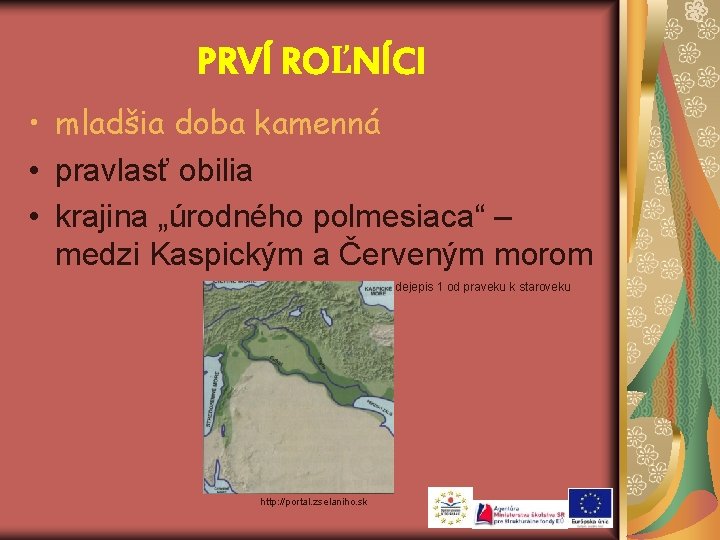 PRVÍ ROĽNÍCI • mladšia doba kamenná • pravlasť obilia • krajina „úrodného polmesiaca“ –