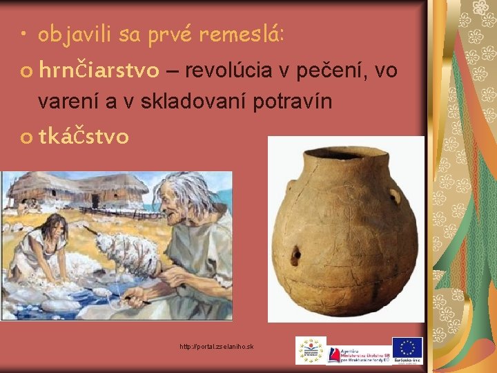  • objavili sa prvé remeslá: o hrnčiarstvo – revolúcia v pečení, vo varení