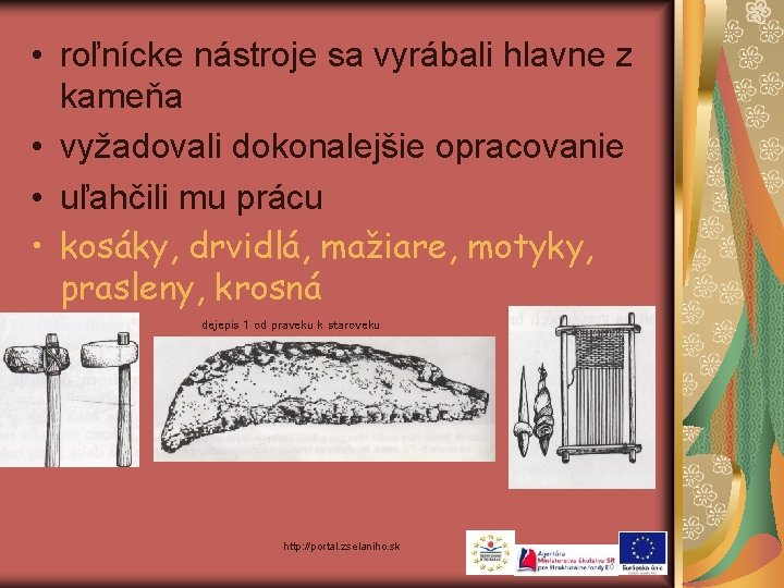  • roľnícke nástroje sa vyrábali hlavne z kameňa • vyžadovali dokonalejšie opracovanie •