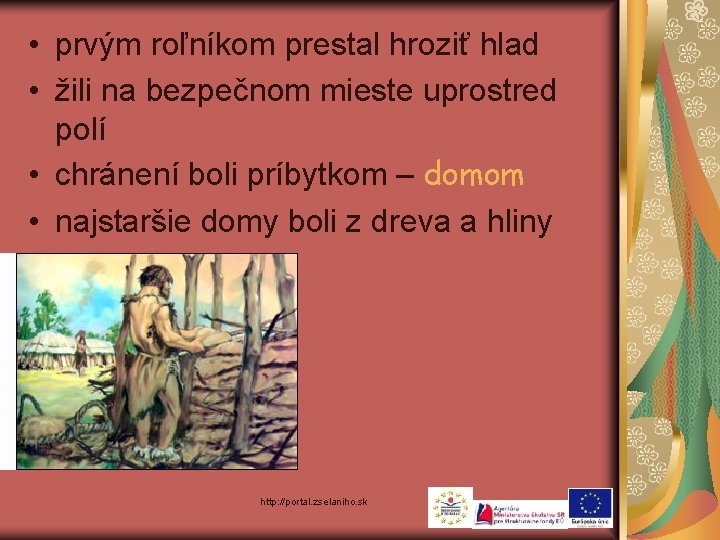  • prvým roľníkom prestal hroziť hlad • žili na bezpečnom mieste uprostred polí