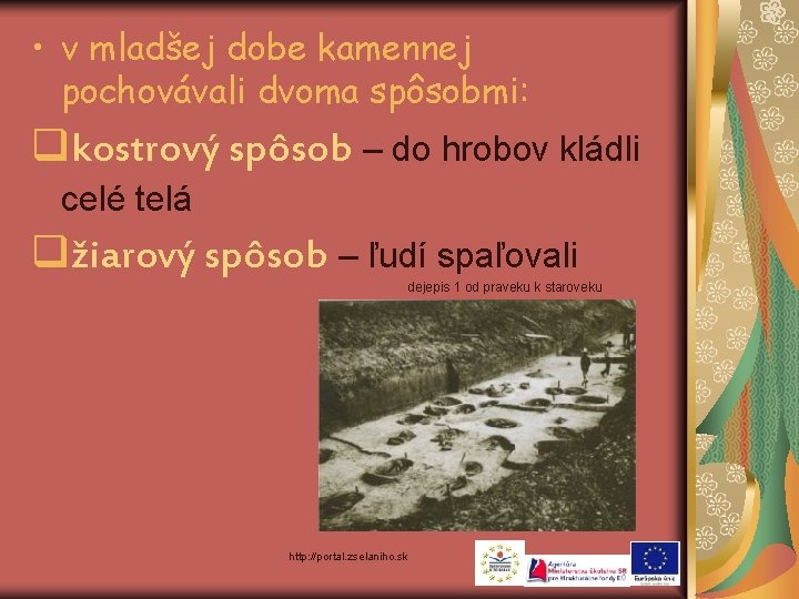  • v mladšej dobe kamennej pochovávali dvoma spôsobmi: qkostrový spôsob – do hrobov