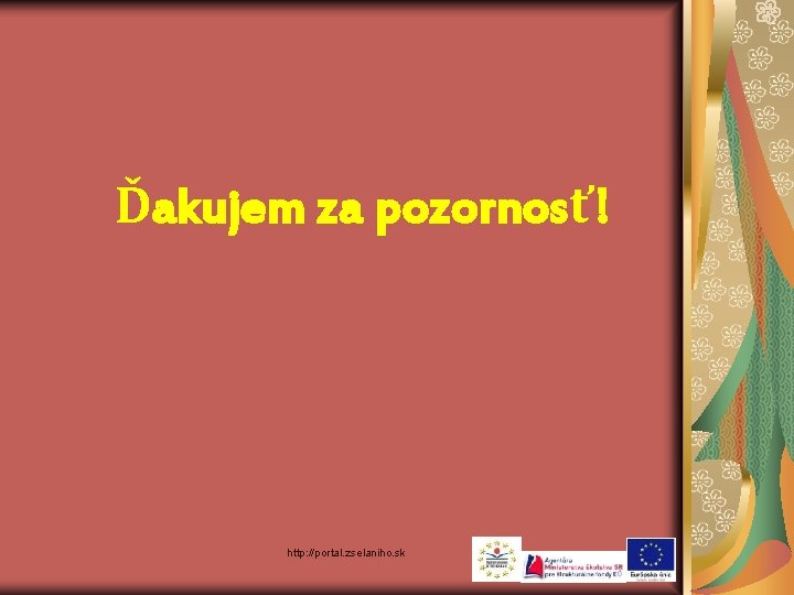Ďakujem za pozornosť! http: //portal. zselaniho. sk 
