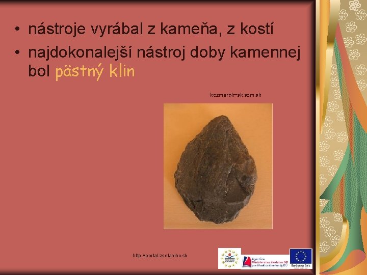 • nástroje vyrábal z kameňa, z kostí • najdokonalejší nástroj doby kamennej bol