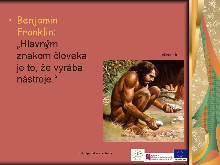  • Benjamin Franklin: „Hlavným znakom človeka je to, že vyrába nástroje. “ http: