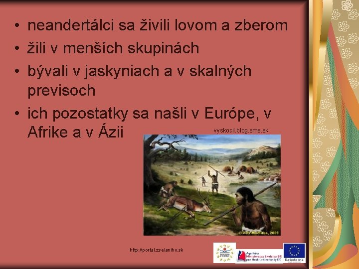  • neandertálci sa živili lovom a zberom • žili v menších skupinách •