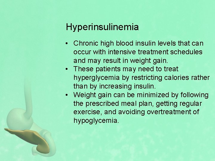 Hyperinsulinemia • Chronic high blood insulin levels that can occur with intensive treatment schedules