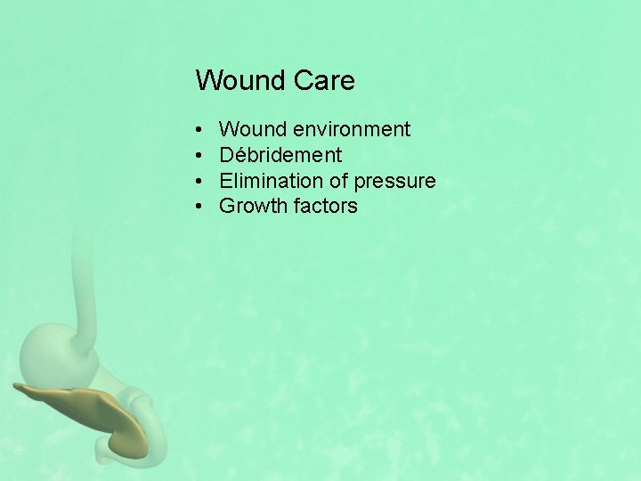 Wound Care • • Wound environment Débridement Elimination of pressure Growth factors 