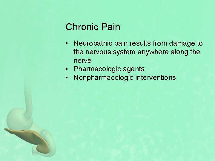 Chronic Pain • Neuropathic pain results from damage to the nervous system anywhere along