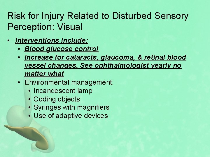 Risk for Injury Related to Disturbed Sensory Perception: Visual • Interventions include: • Blood