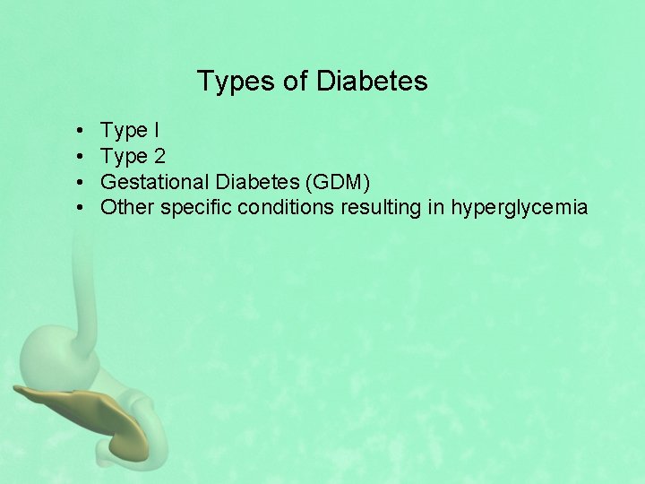 Types of Diabetes • • Type I Type 2 Gestational Diabetes (GDM) Other specific