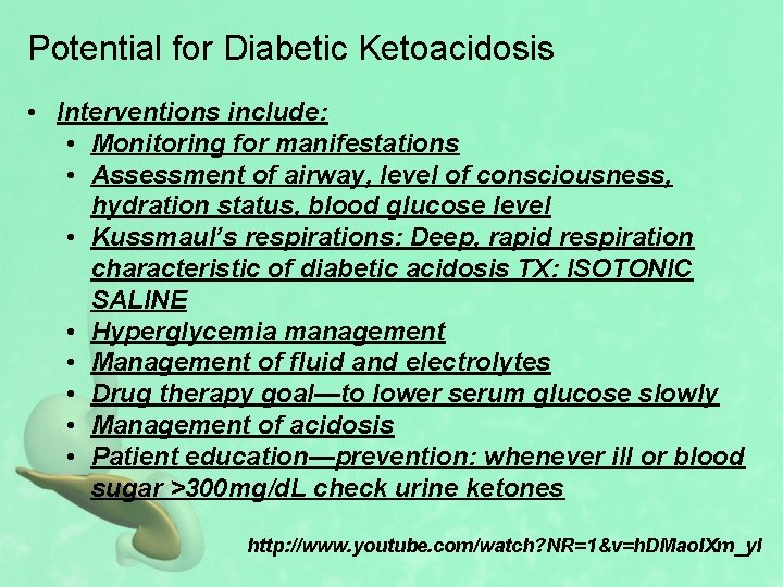 Potential for Diabetic Ketoacidosis • Interventions include: • Monitoring for manifestations • Assessment of