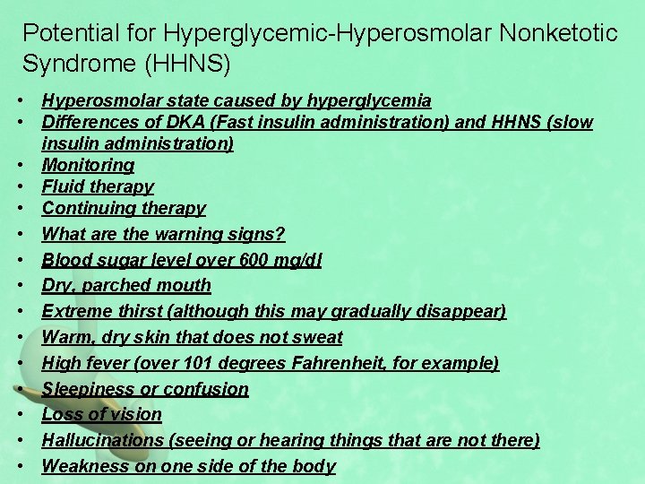 Potential for Hyperglycemic-Hyperosmolar Nonketotic Syndrome (HHNS) • Hyperosmolar state caused by hyperglycemia • Differences