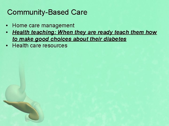 Community-Based Care • Home care management • Health teaching: When they are ready teach