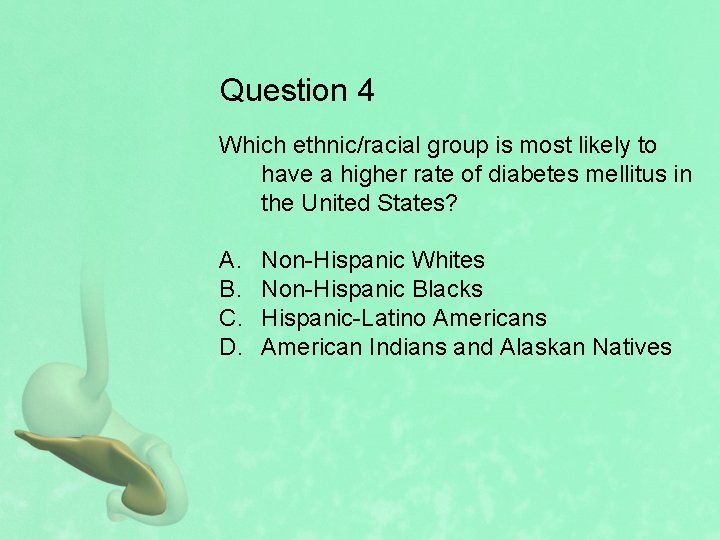 Question 4 Which ethnic/racial group is most likely to have a higher rate of