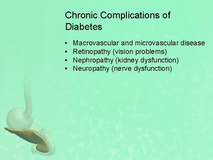 Chronic Complications of Diabetes • • Macrovascular and microvascular disease Retinopathy (vision problems) Nephropathy