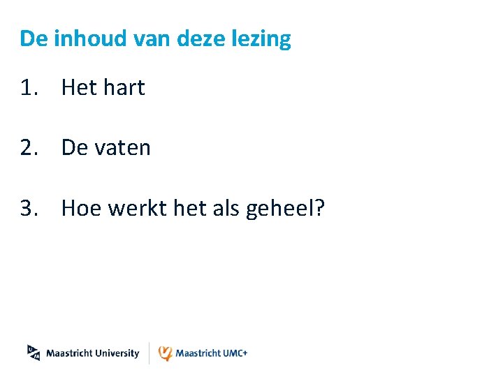 De inhoud van deze lezing 1. Het hart 2. De vaten 3. Hoe werkt