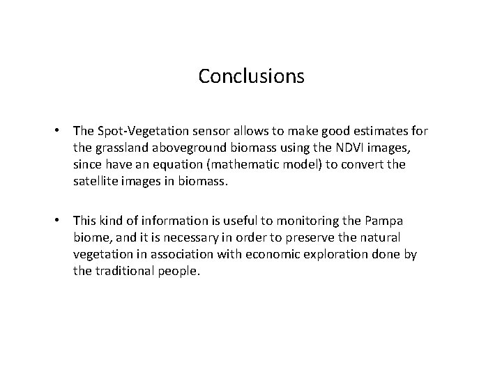 Conclusions • The Spot-Vegetation sensor allows to make good estimates for the grassland aboveground