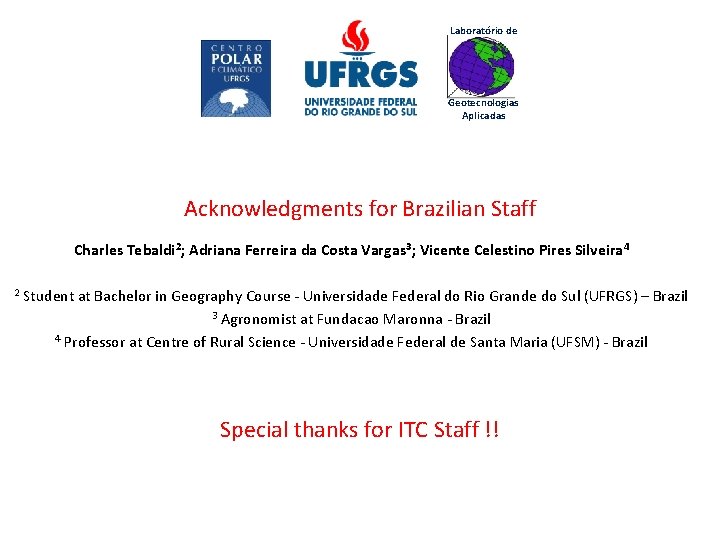 Laboratório de Geotecnologias Aplicadas Acknowledgments for Brazilian Staff Charles Tebaldi 2; Adriana Ferreira da
