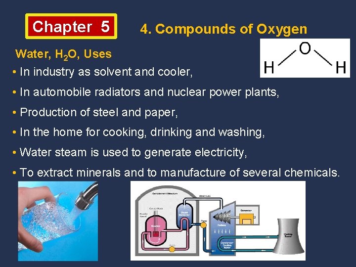 Chapter 5 4. Compounds of Oxygen Water, H 2 O, Uses • In industry