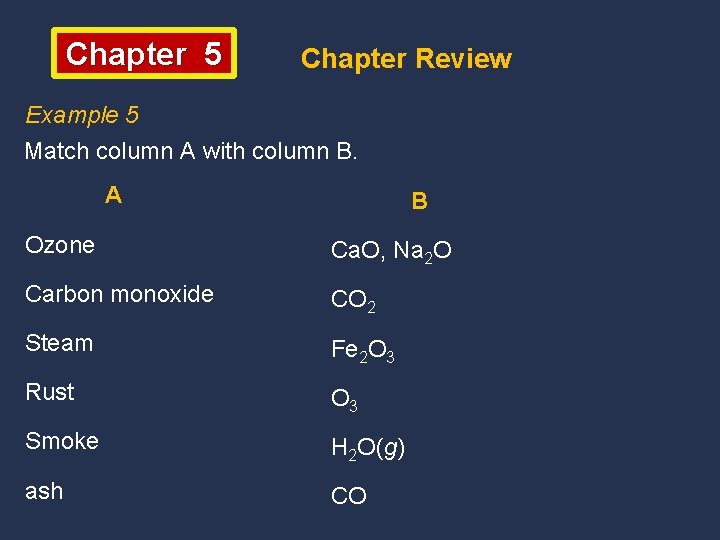 Chapter 5 Chapter Review Example 5 Match column A with column B. A B