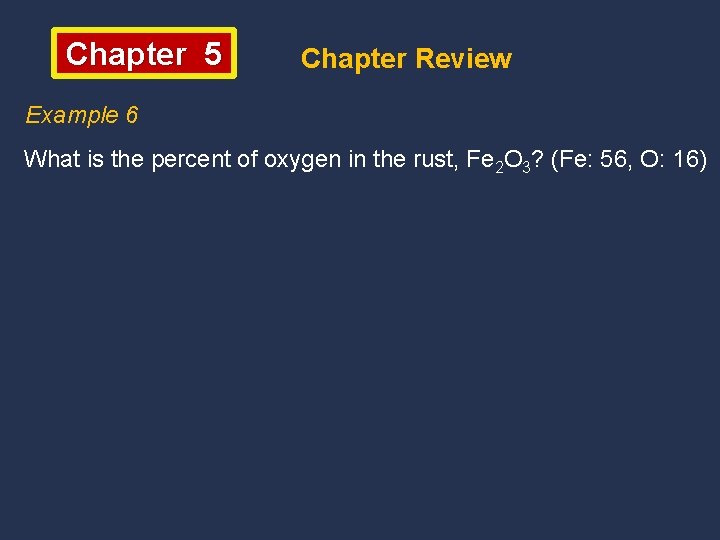 Chapter 5 Chapter Review Example 6 What is the percent of oxygen in the