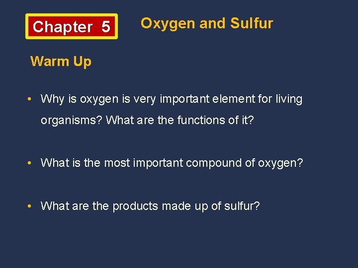 Chapter 5 Oxygen and Sulfur Warm Up • Why is oxygen is very important