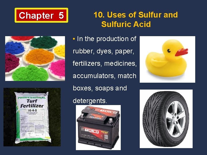 Chapter 5 10. Uses of Sulfur and Sulfuric Acid • In the production of
