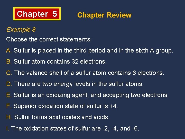 Chapter 5 Chapter Review Example 8 Choose the correct statements: A. Sulfur is placed