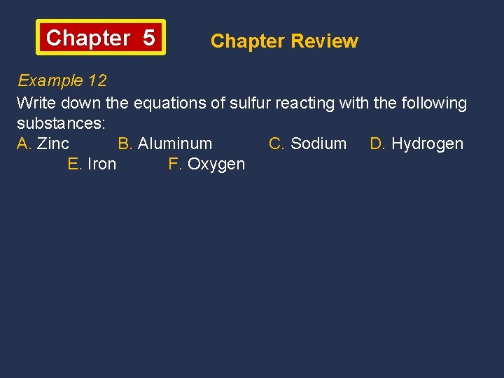 Chapter 5 Chapter Review Example 12 Write down the equations of sulfur reacting with